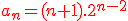 \red a_{n}=(n+1).2^{n-2}